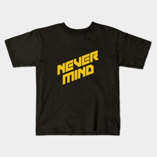 Never mind Kids T-Shirt